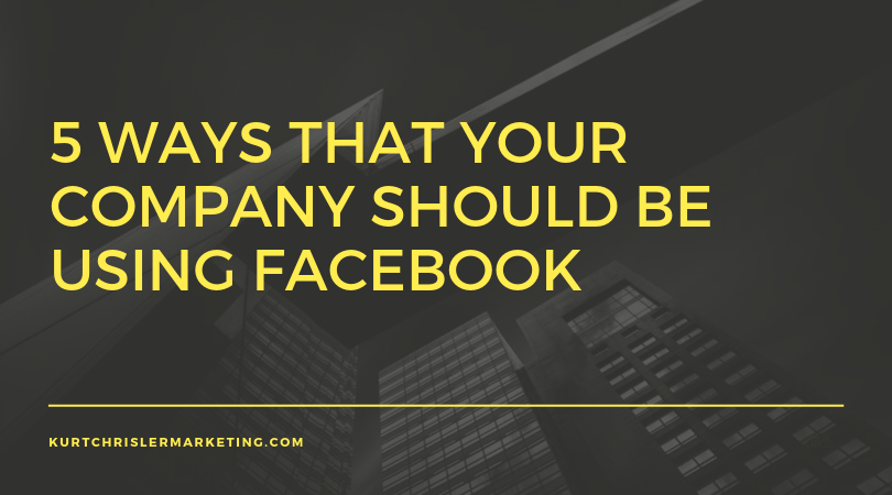 5 Ways That Your Company Should Be Using Facebook